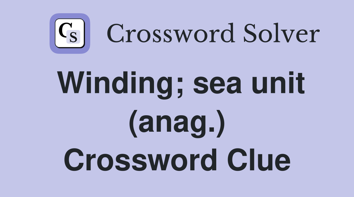 Winding; sea unit (anag.) Crossword Clue