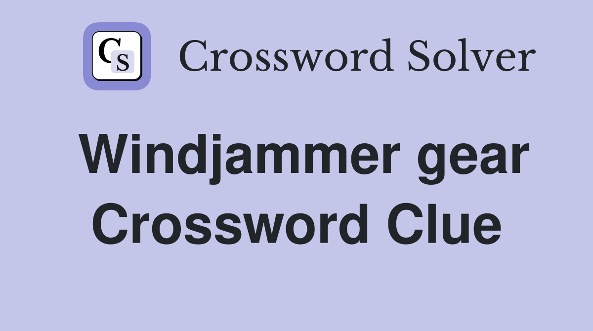 Windjammer gear Crossword Clue
