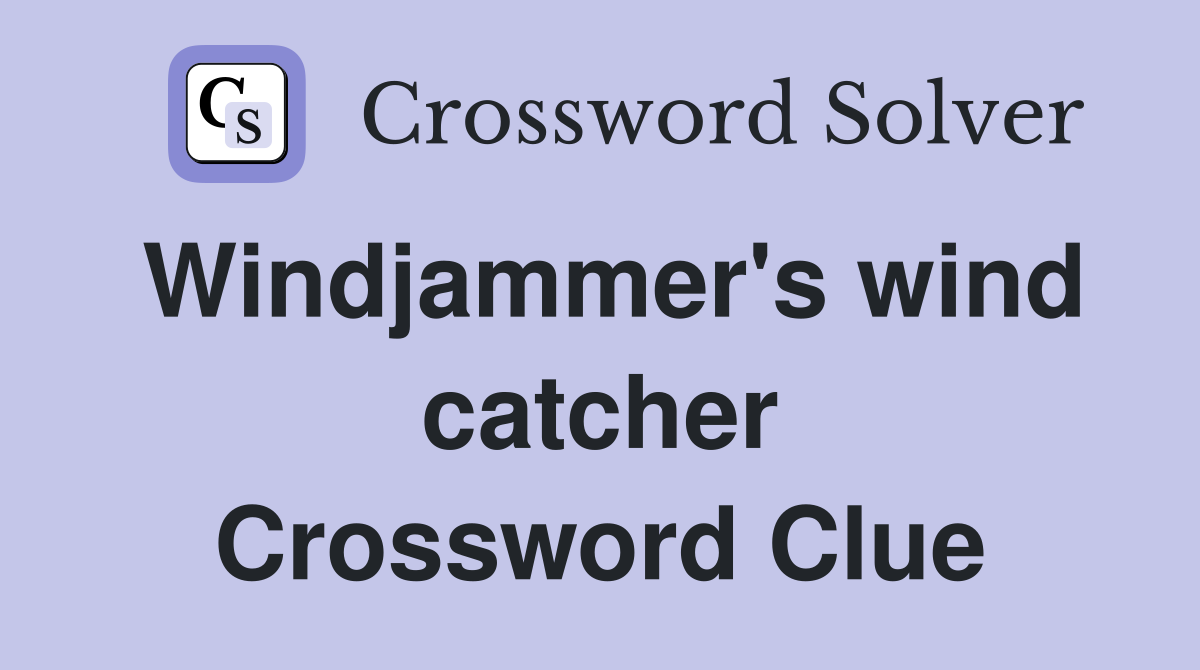 Windjammer's wind catcher Crossword Clue