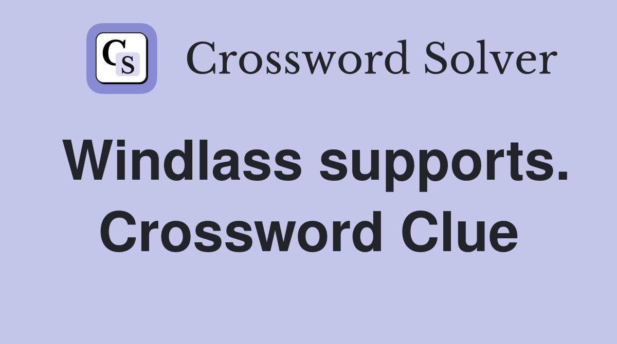 Windlass supports. Crossword Clue