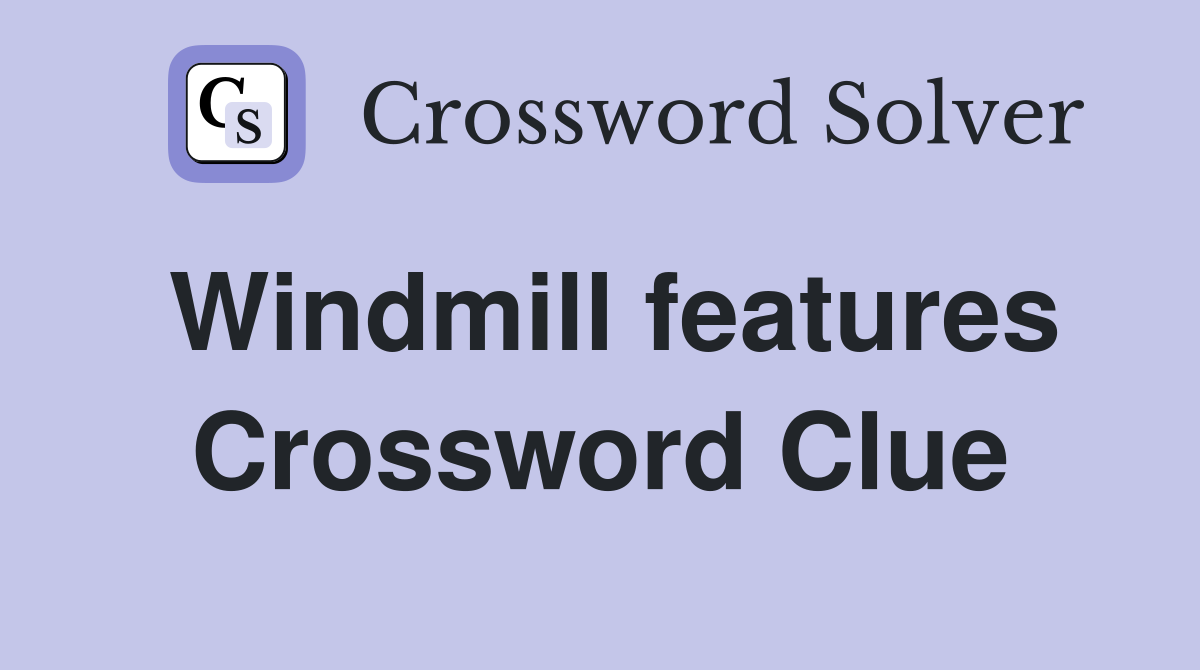 Windmill features Crossword Clue