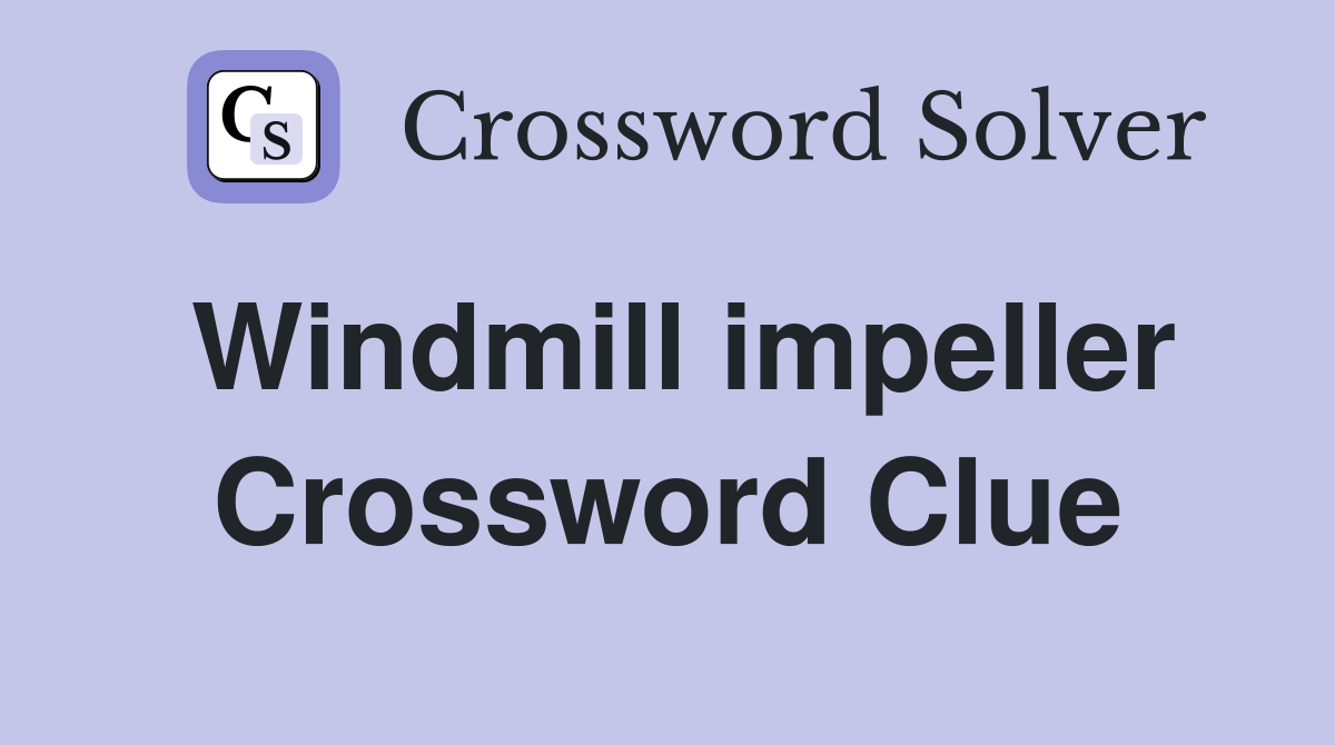 Windmill impeller Crossword Clue
