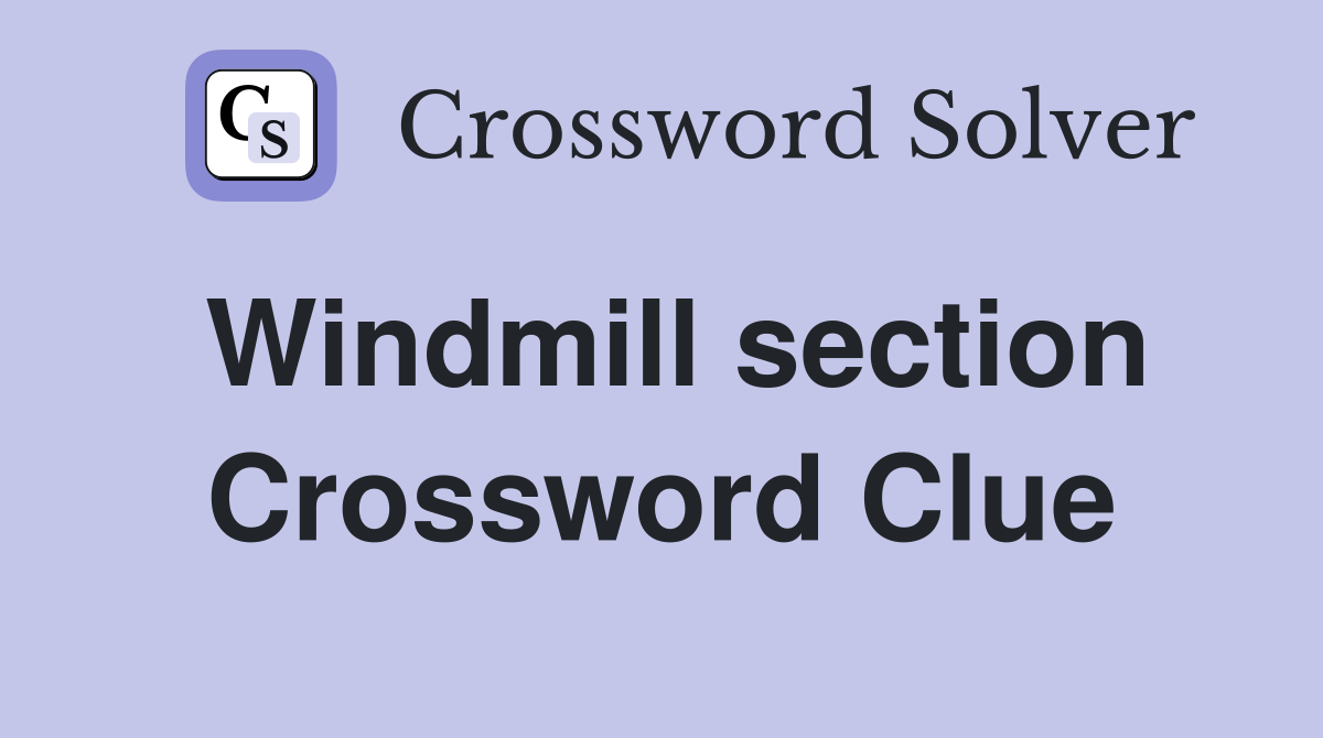 Windmill section Crossword Clue