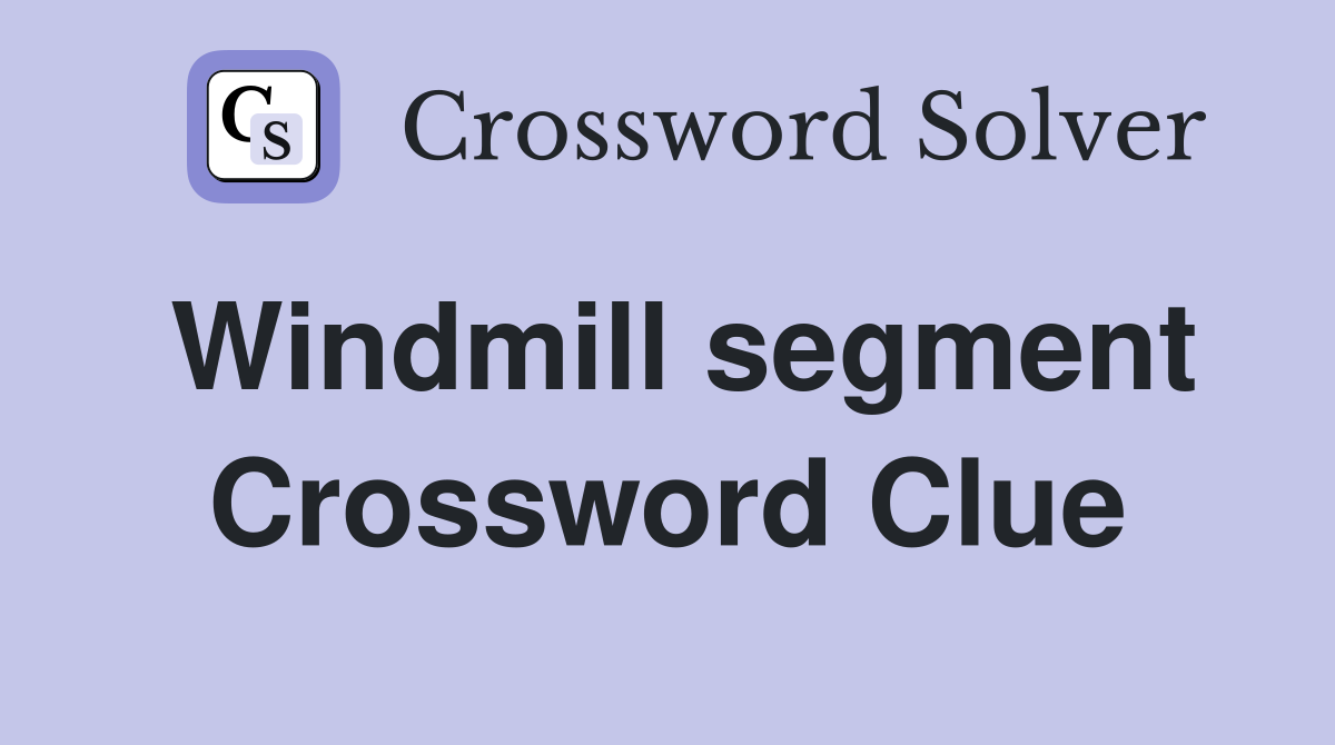 Windmill segment Crossword Clue