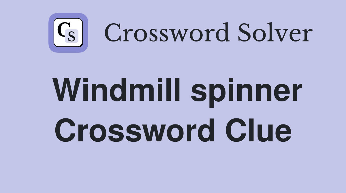 Windmill spinner Crossword Clue
