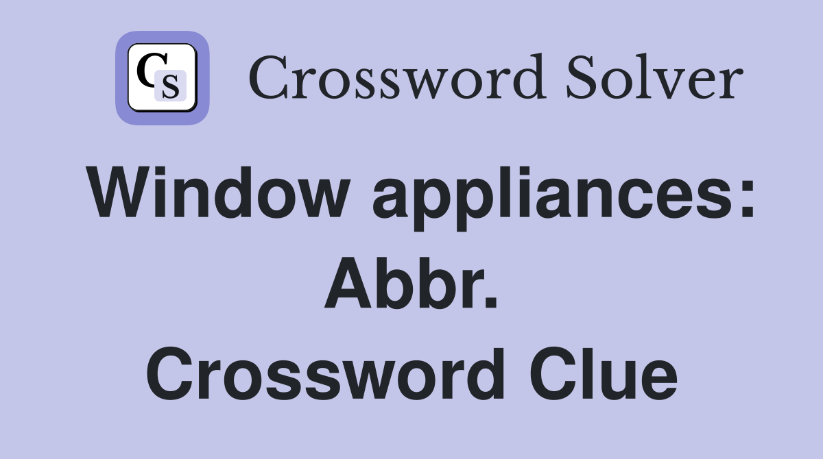 Window appliances: Abbr. Crossword Clue