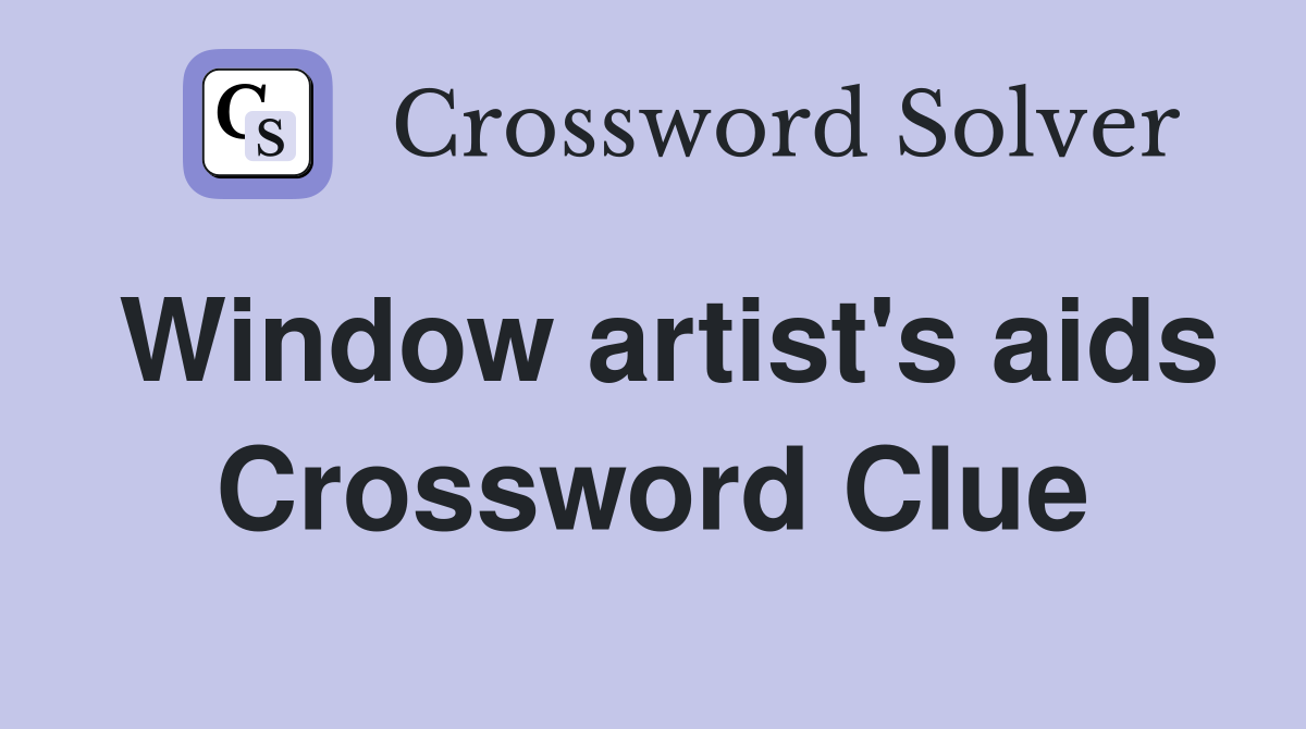 Window artist's aids Crossword Clue