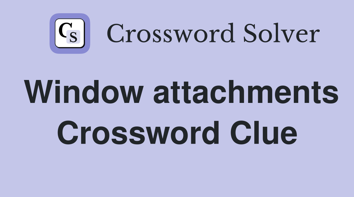 Window attachments Crossword Clue