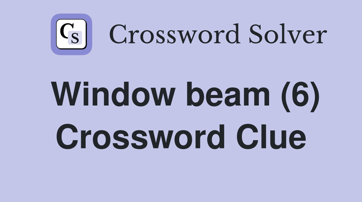 Window beam (6) Crossword Clue