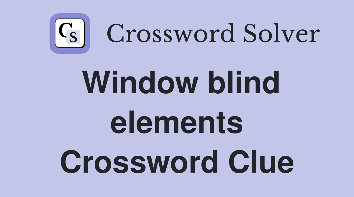 Window blind elements Crossword Clue