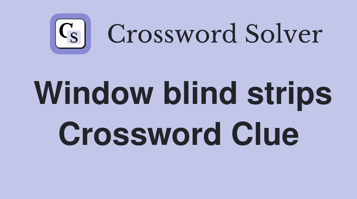 Window blind strips Crossword Clue