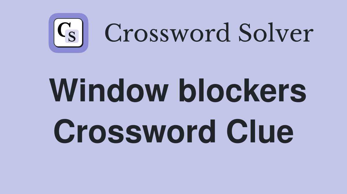 Window blockers Crossword Clue
