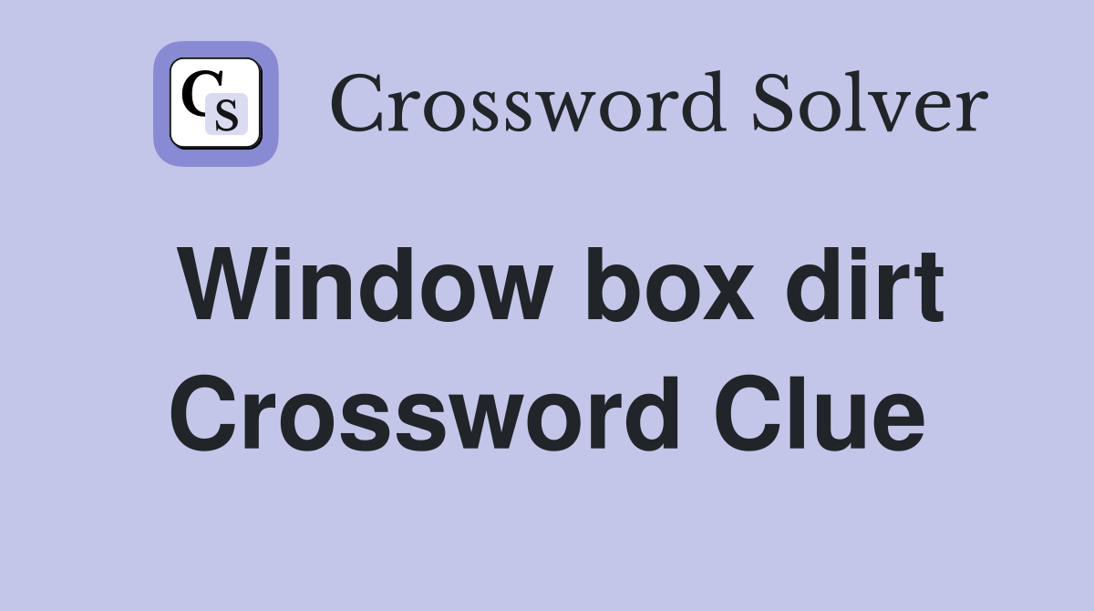 Window box dirt Crossword Clue
