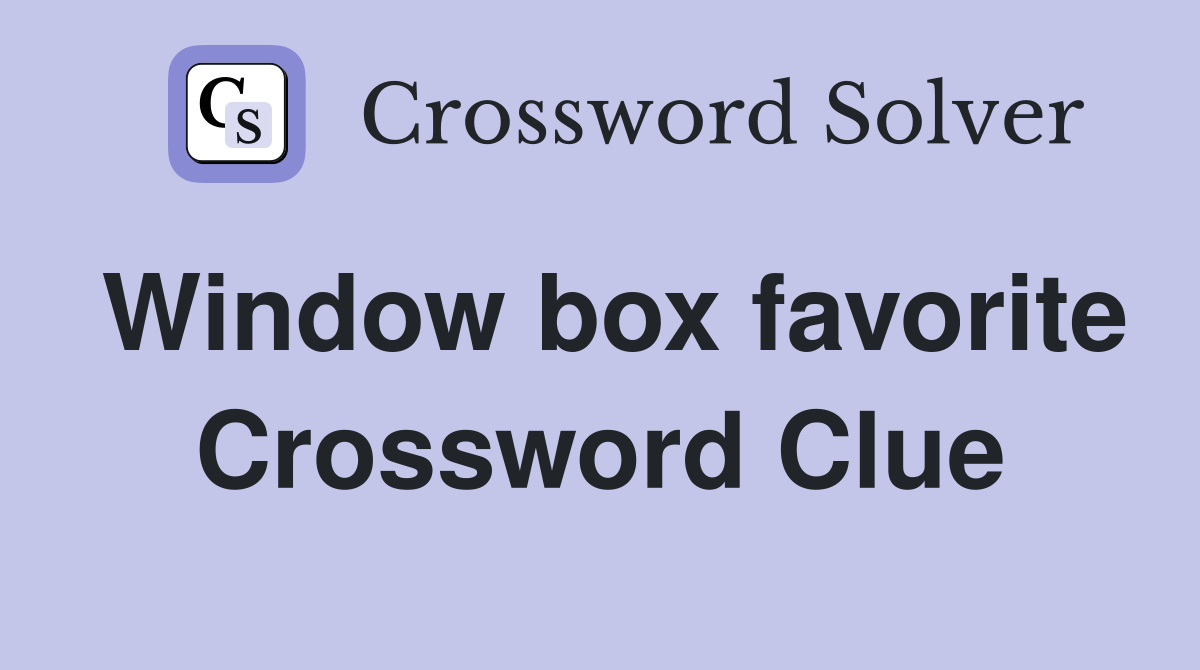 Window box favorite Crossword Clue