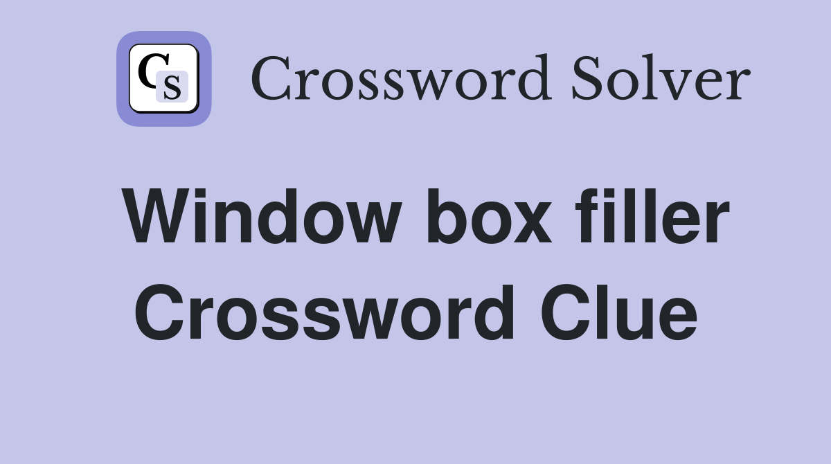 Window box filler Crossword Clue