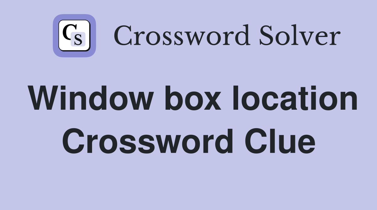Window box location Crossword Clue