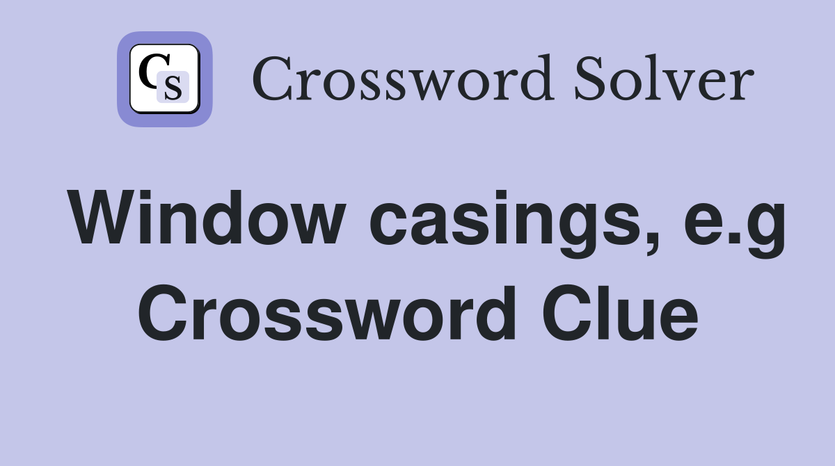 Window casings, e.g Crossword Clue