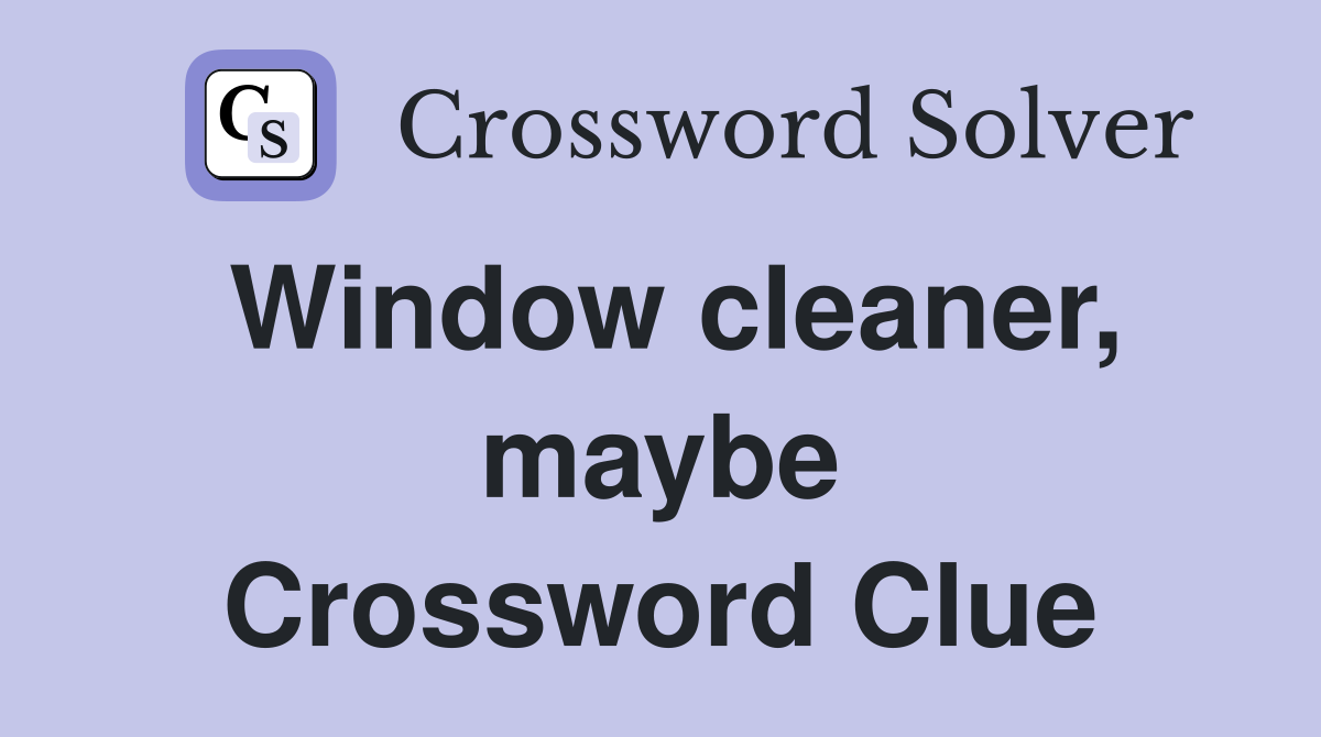 Window cleaner, maybe Crossword Clue