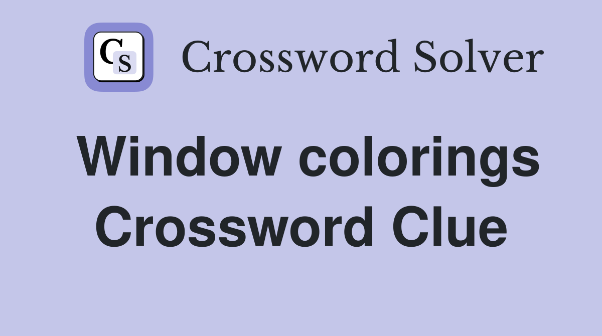 Window colorings Crossword Clue