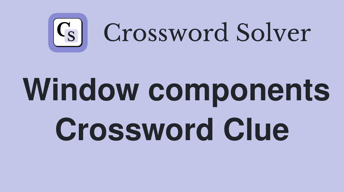 Window components Crossword Clue
