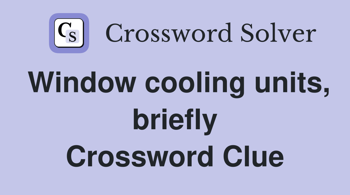 Window cooling units, briefly Crossword Clue