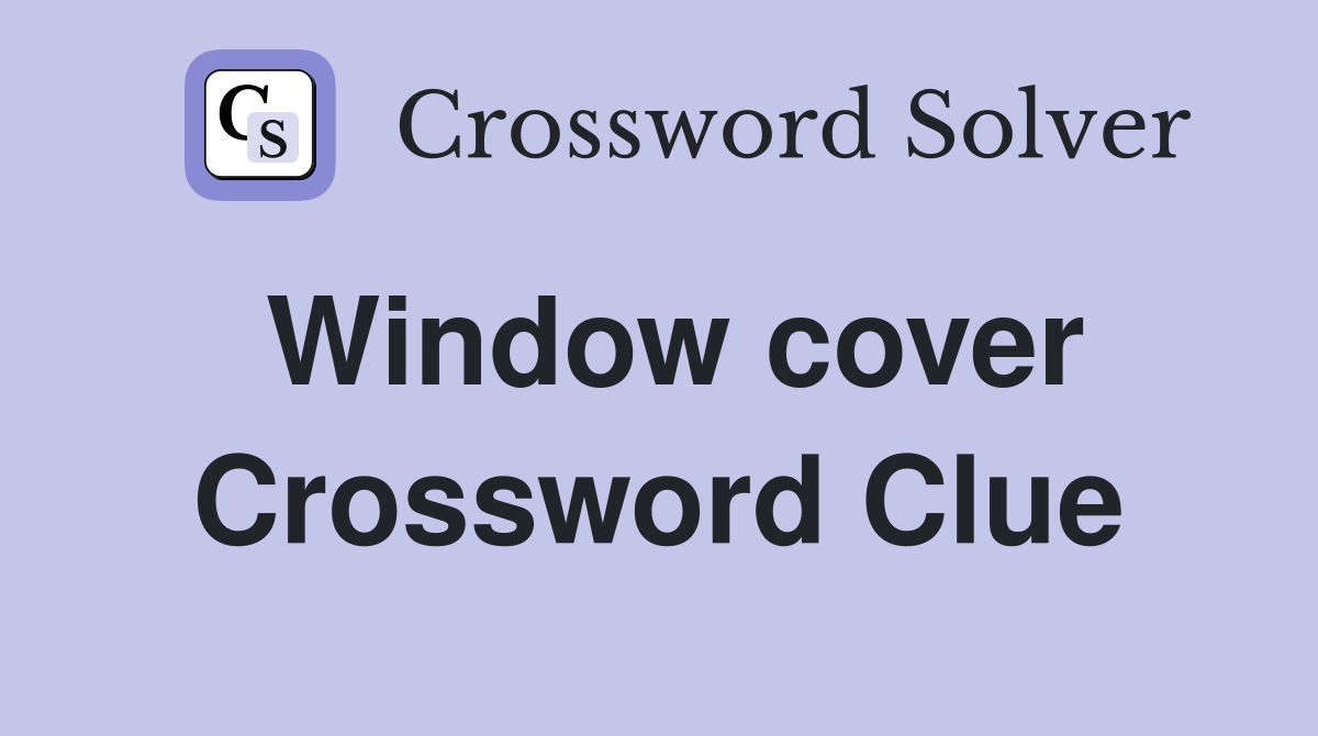 Window cover Crossword Clue