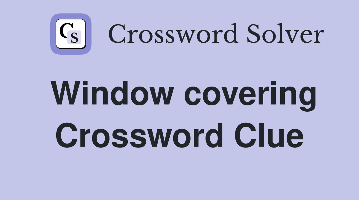 Window covering Crossword Clue