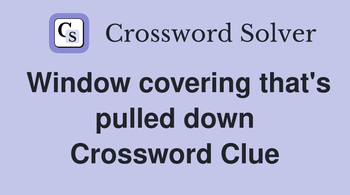 Window covering that's pulled down Crossword Clue