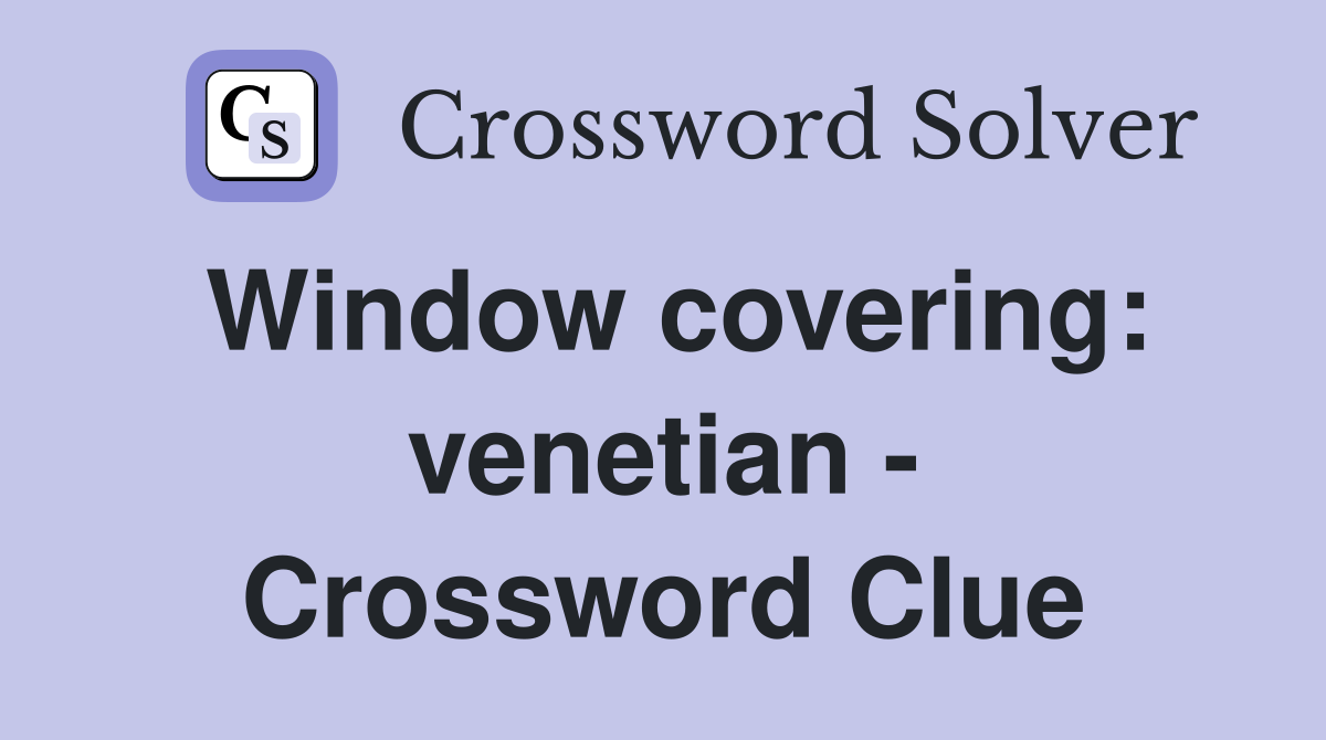 Window covering: venetian - Crossword Clue