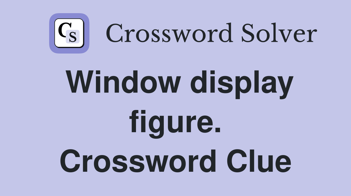 Window display figure. Crossword Clue