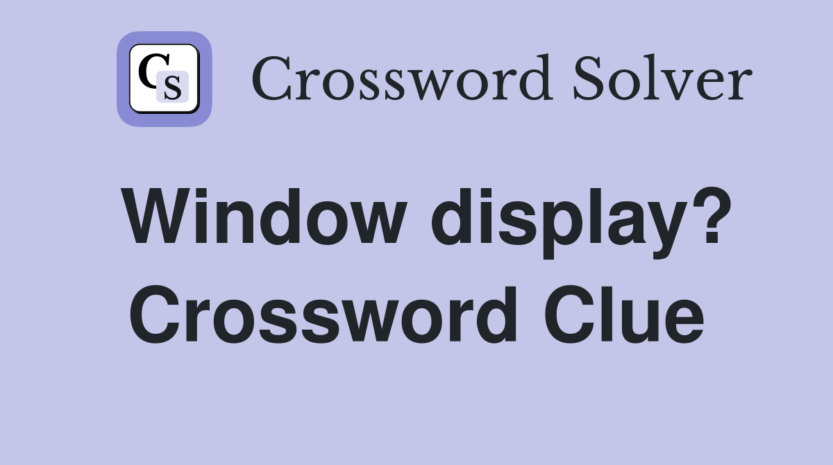 Window display? Crossword Clue