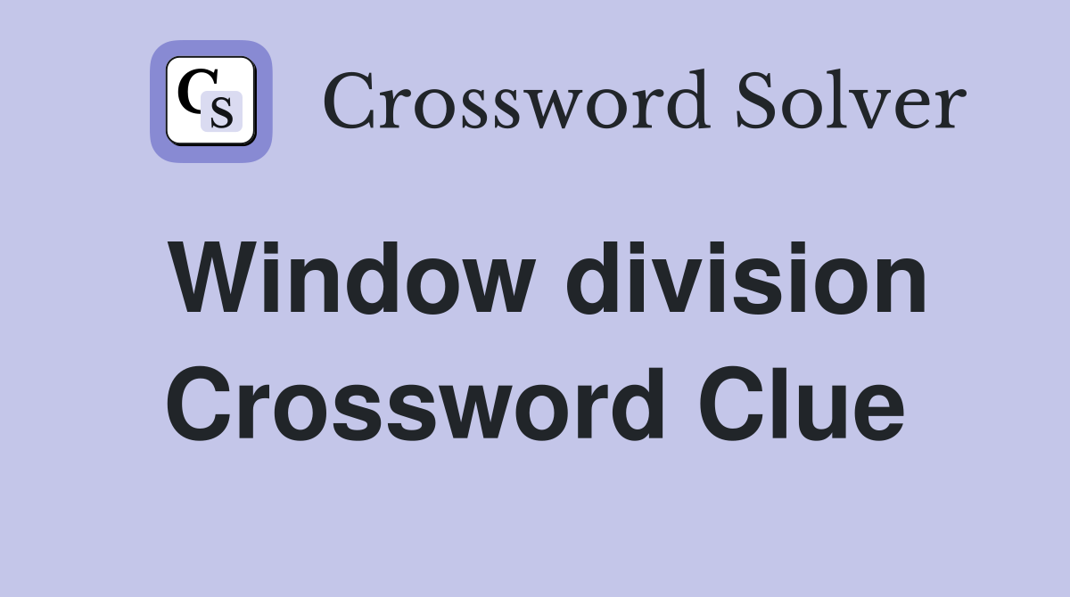 Window division Crossword Clue