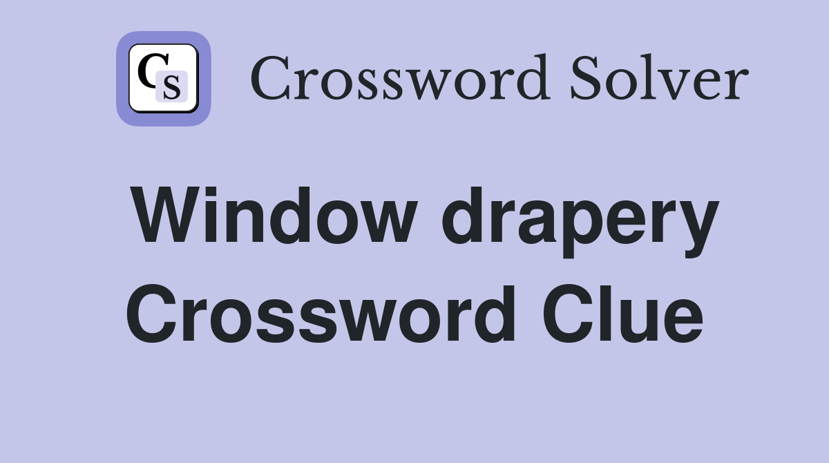 Window drapery Crossword Clue