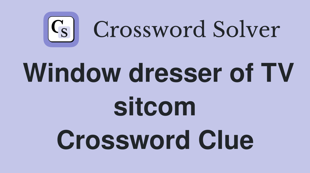 Window dresser of TV sitcom Crossword Clue
