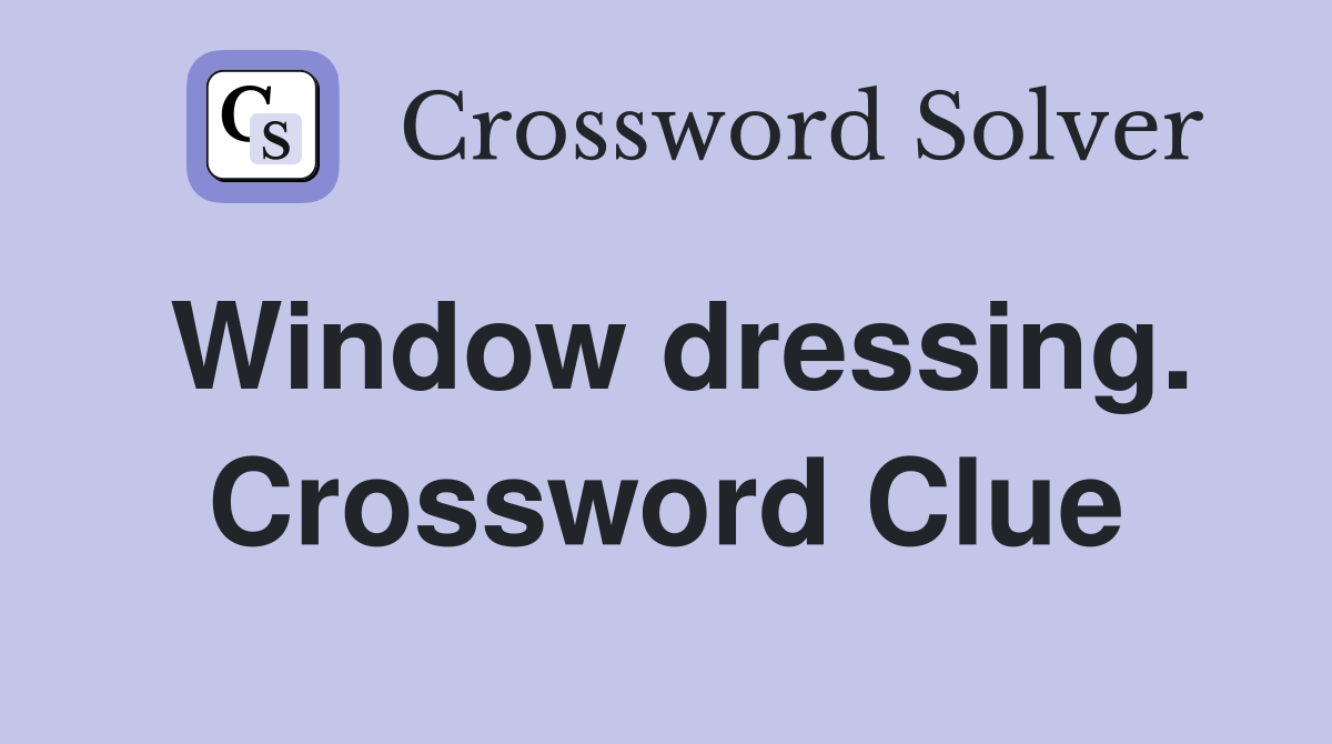 Window dressing. Crossword Clue