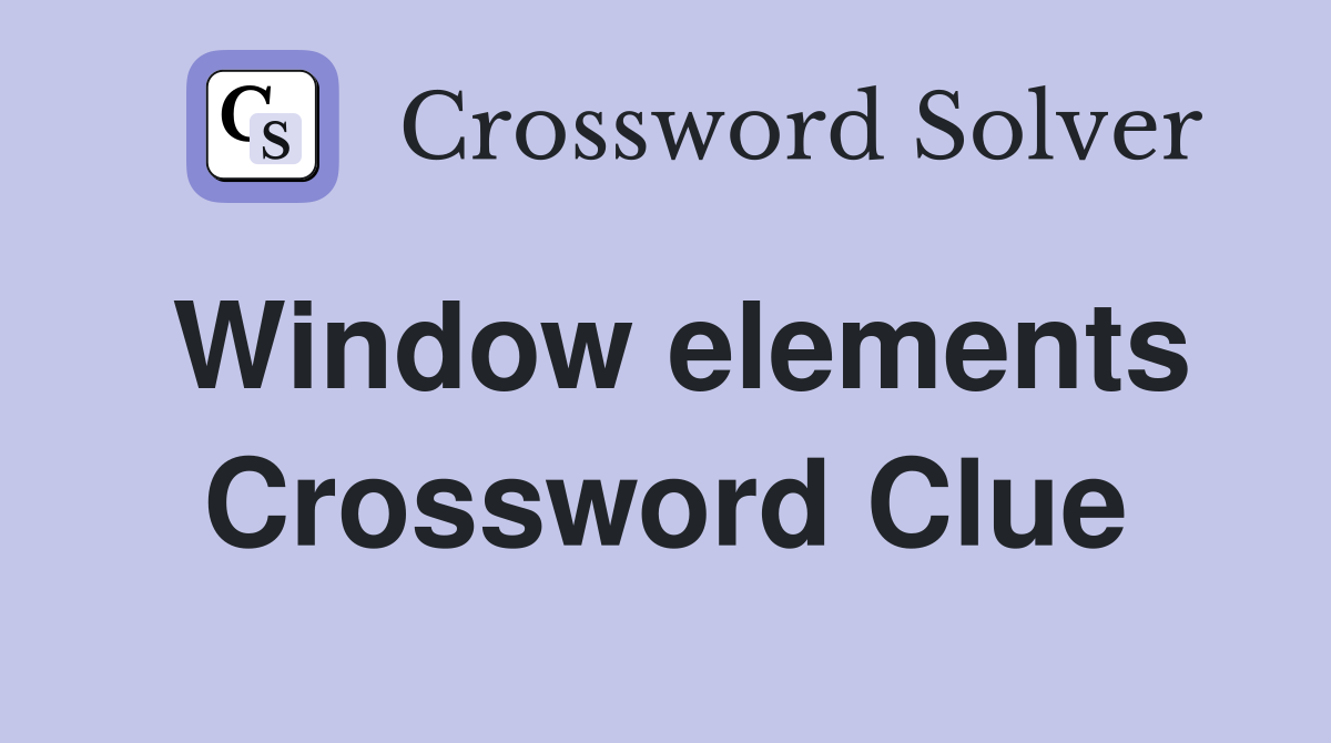 Window elements Crossword Clue