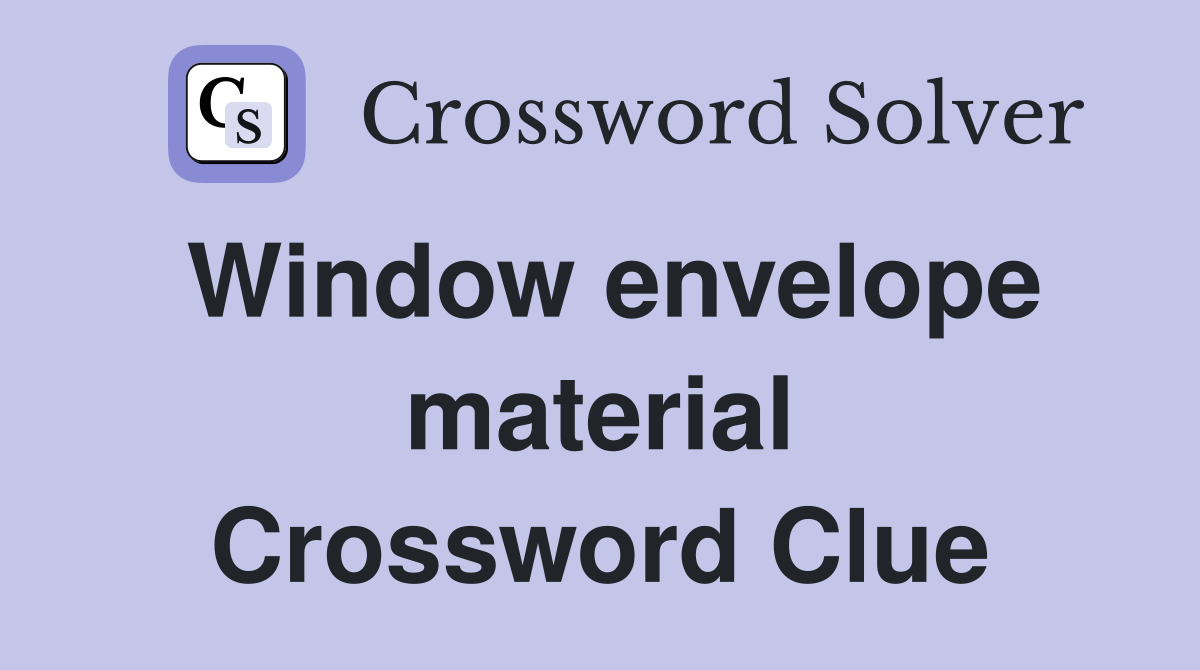 Window envelope material Crossword Clue