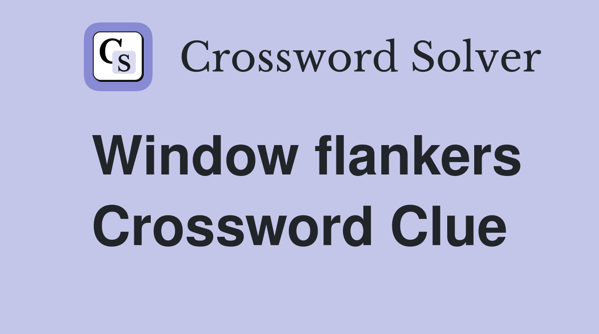 Window flankers Crossword Clue
