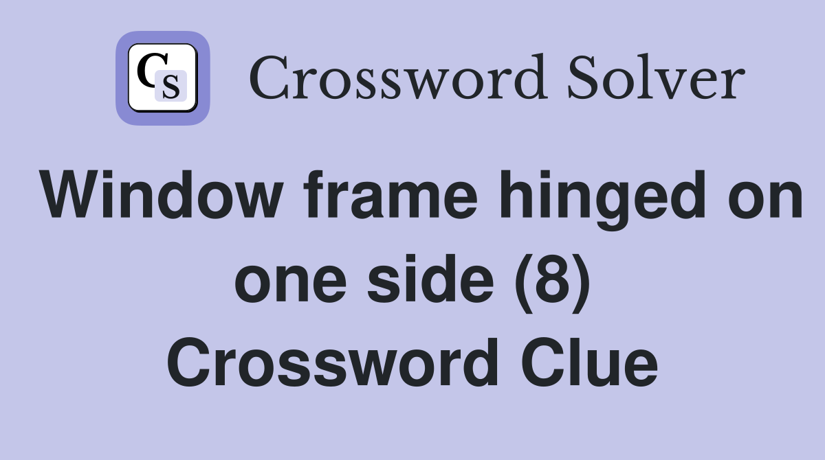 Window frame hinged on one side (8) Crossword Clue