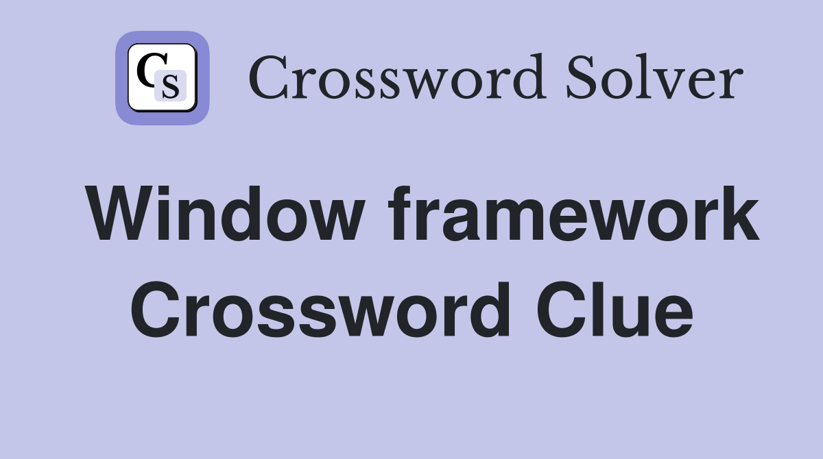 Window framework Crossword Clue
