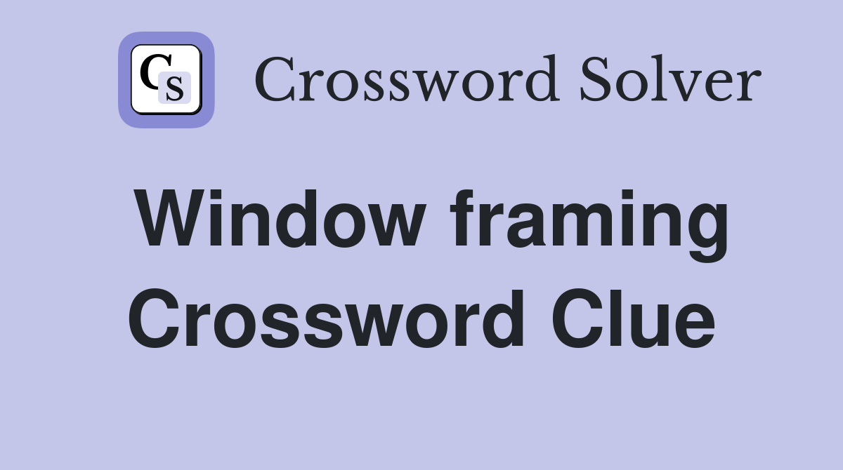 Window framing Crossword Clue