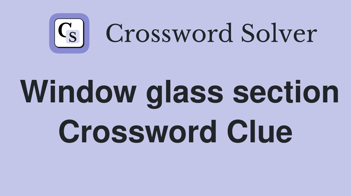 Window glass section Crossword Clue