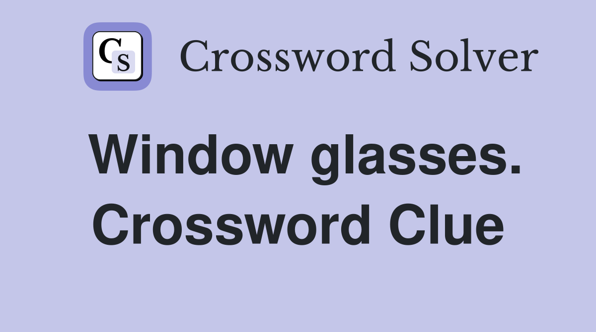 Window glasses. Crossword Clue