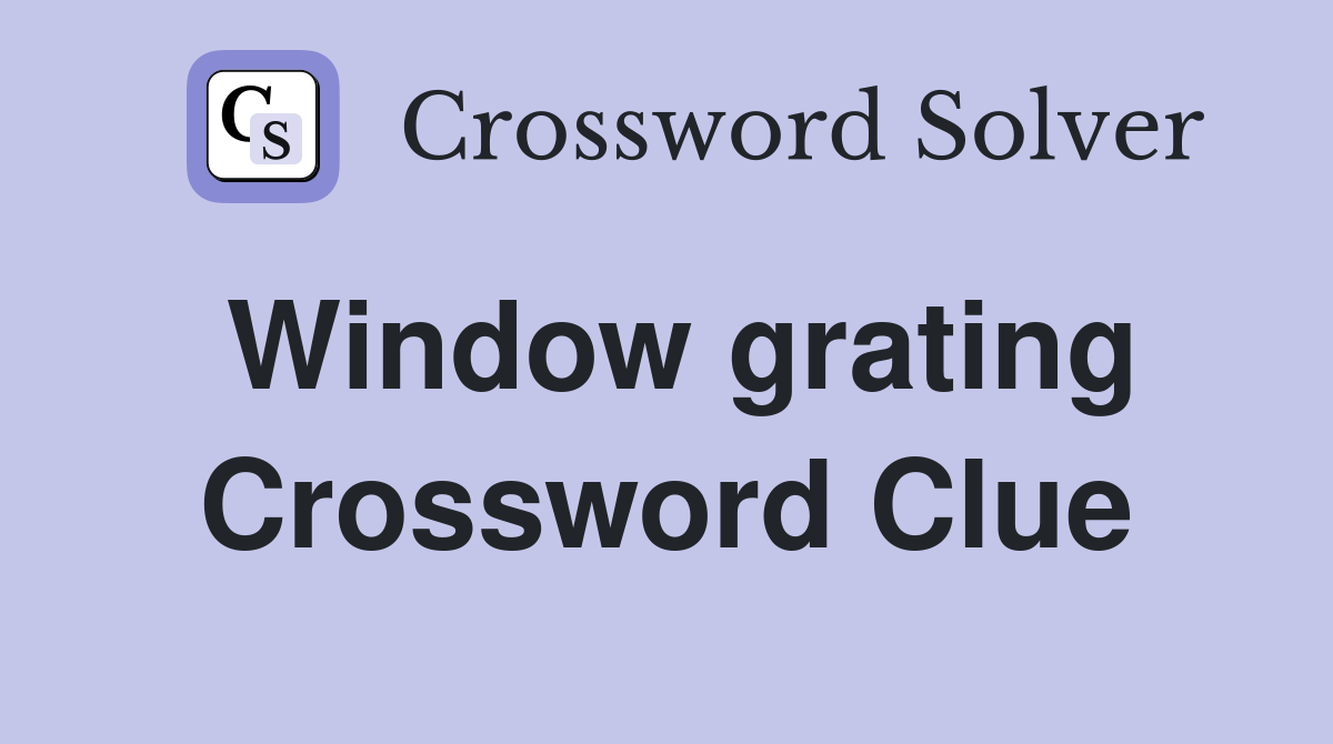 Window grating Crossword Clue