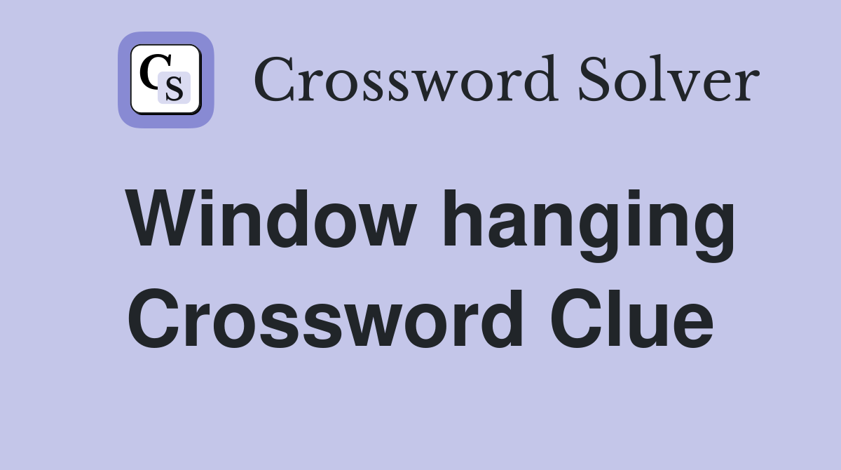 Window hanging Crossword Clue