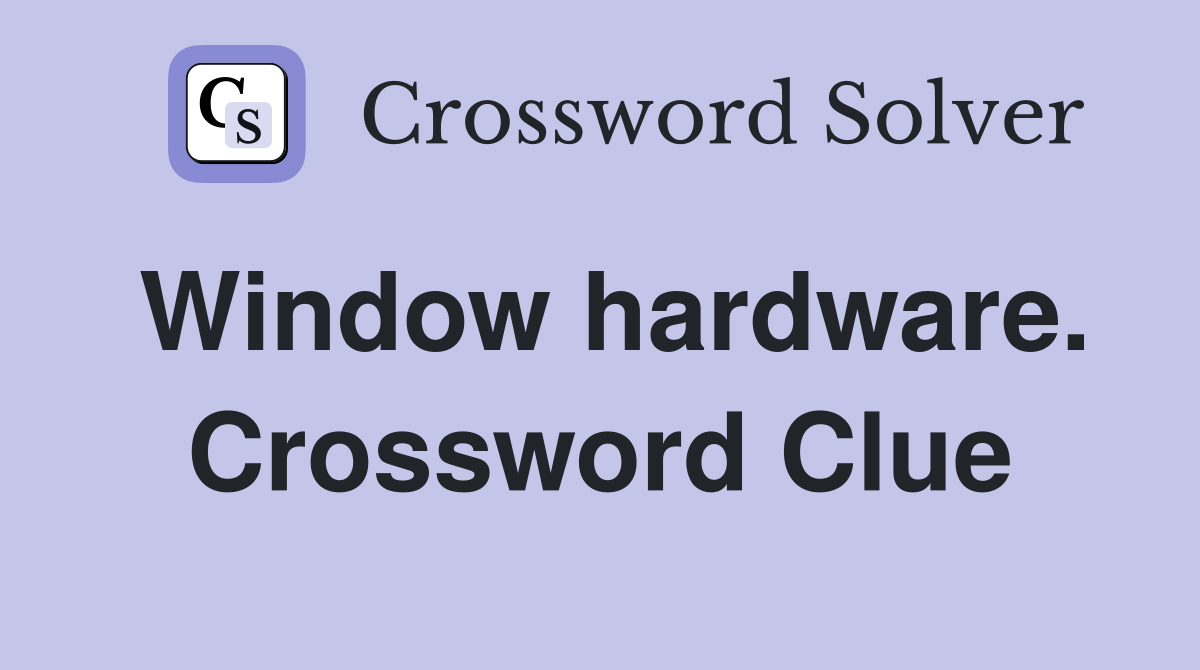 Window hardware. Crossword Clue