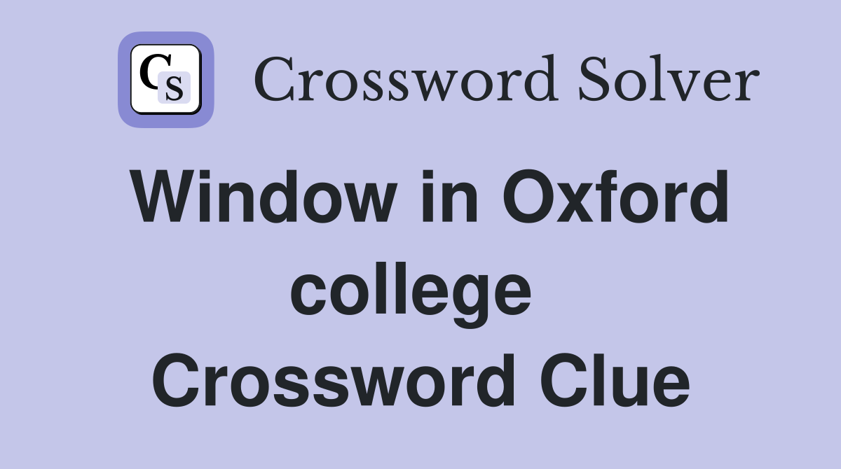 Window in Oxford college  Crossword Clue