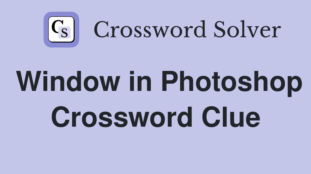 Window in Photoshop Crossword Clue