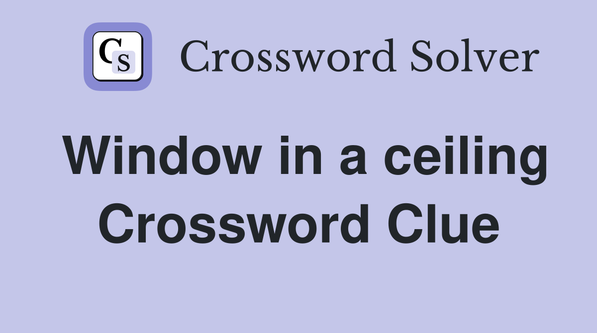 Window in a ceiling Crossword Clue