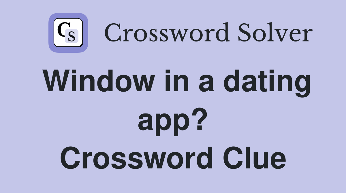 Window in a dating app? Crossword Clue
